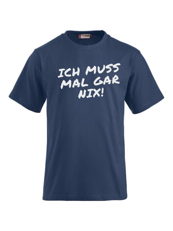 T-Shirts bedrucken mit Spruch - Ich muss mal gar nix!