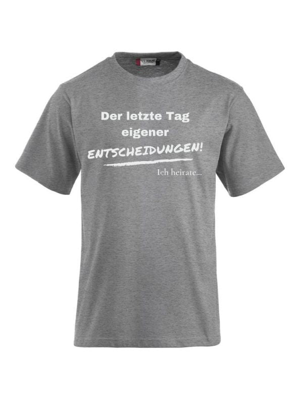 T-Shirts bedrucken der letzte Tag eigener entscheidungen ich heirate