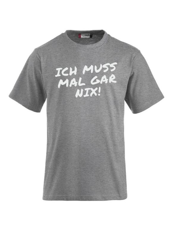 T-Shirts bedrucken mit Spruch - Ich muss mal gar nix!