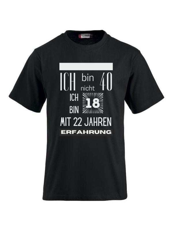 T-Shirts bedrucken mit Spruch - Ich bin nicht 40 ich bin 18 mit 22 Jahren Erfahrung