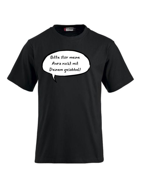 T-Shirts bedrucken mit Spruch Bitte stör meine Aura nicht mit Deinem Gesabbel!