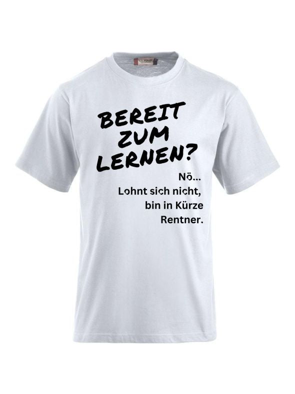 T-Shirts bedrucken Nö. Lohnt sich nicht, bin in Kürze Rentner.