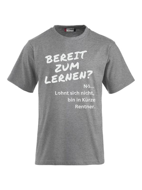 T-Shirts bedrucken Nö. Lohnt sich nicht, bin in Kürze Rentner.