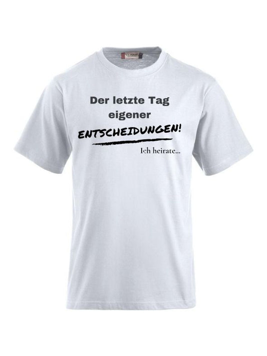 T-Shirts bedrucken der letzte Tag eigener entscheidungen ich heirate
