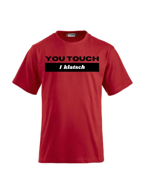 T-Shirts bedrucken mit Spruch - You touch I Klatsch