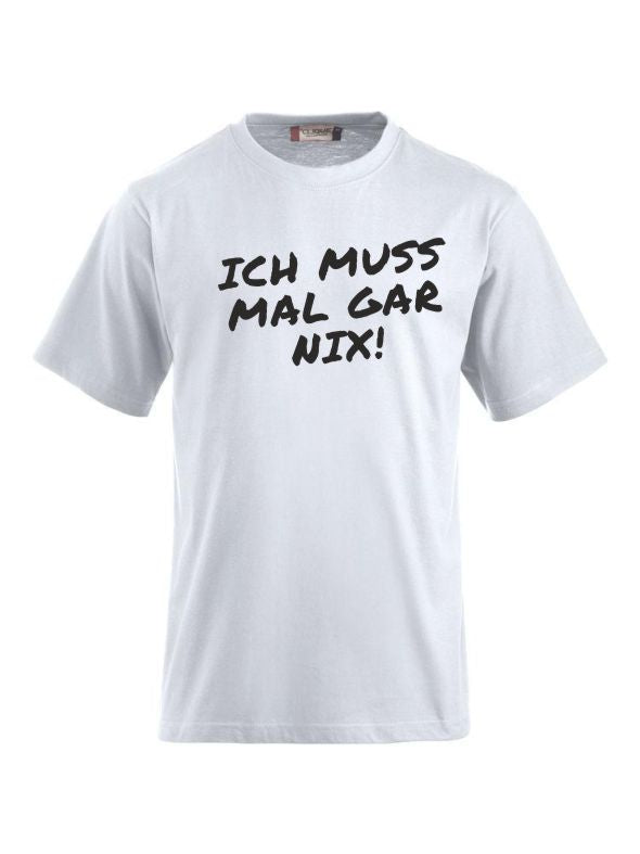 T-Shirts bedrucken mit Spruch - Ich muss mal gar nix!