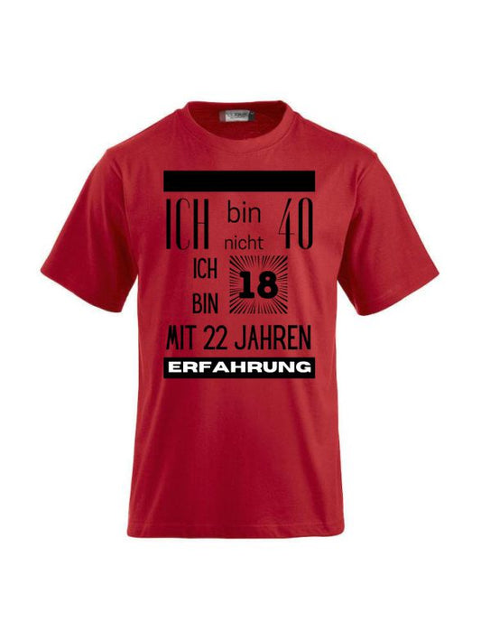 T-Shirts bedrucken mit Spruch - Ich bin nicht 40 ich bin 18 mit 22 Jahren Erfahrung